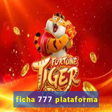 ficha 777 plataforma